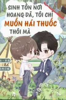 Sinh Tồn Nơi Hoang Dã, Tôi Chỉ Muốn Hái Thuốc Thôi Mà