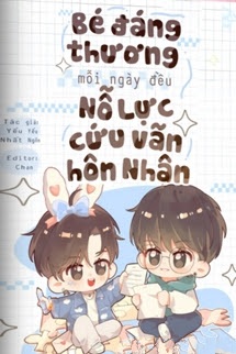 Bé Đáng Thương Mỗi Ngày Đều Nỗ Lực Cứu Vãn Hôn Nhân