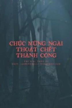 Chúc Mừng Ngài Thoát Chết Thành Công