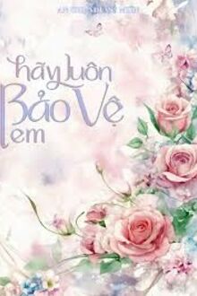Hãy Luôn Bảo Vệ Em