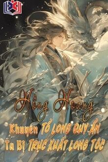 Hồng Hoang: Khuyên Tổ Long Quy Ẩn, Ta Bị Trục Xuất Khỏi Long Tộc