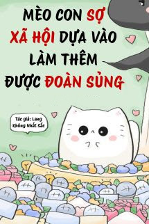 Mèo Con Sợ Xã Hội Dựa Vào Làm Thêm Được Đoàn Sủng