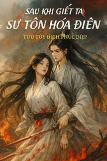 Sau Khi Giết Ta Sư Tôn Hóa Điên