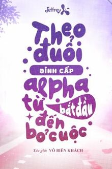 Theo Đuổi Đỉnh Cấp Alpha Từ Bắt Đầu Đến Bỏ Cuộc