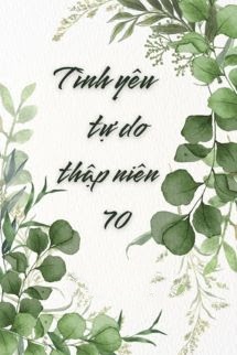 Tình Yêu Tự Do Thập Niên 70