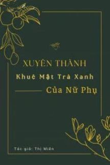 Xuyên Thành Khuê Mật Trà Xanh Của Nữ Phụ [Xuyên Thư]
